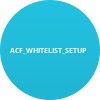 ACF_WHITELIST_SETUP