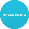 FMFGRCN_DEF_SLICE